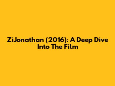 ZiJonathan (2016): A Deep Dive Into The Film