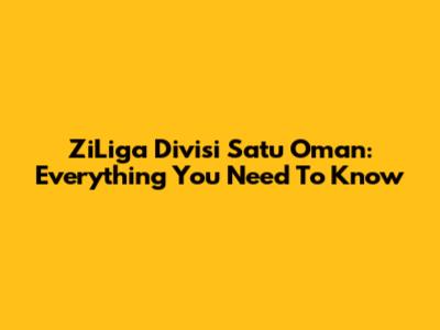 ZiLiga Divisi Satu Oman: Everything You Need To Know