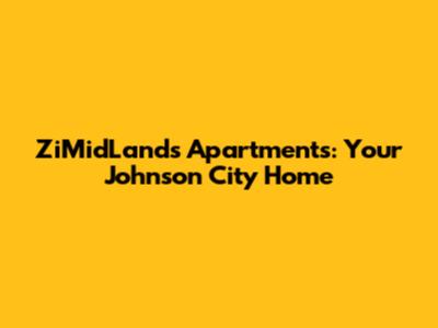 ZiMidLands Apartments: Your Johnson City Home