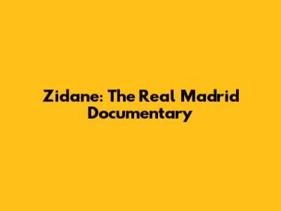 Zidane: The Real Madrid Documentary
