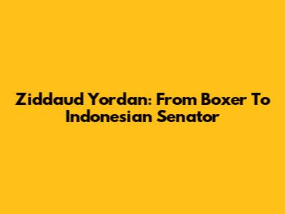 Ziddaud Yordan: From Boxer To Indonesian Senator