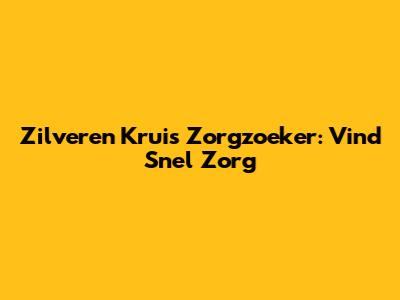 Zilveren Kruis Zorgzoeker: Vind Snel Zorg