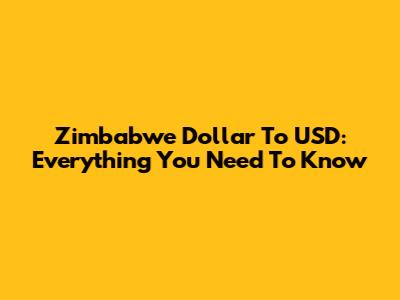 Zimbabwe Dollar To USD: Everything You Need To Know
