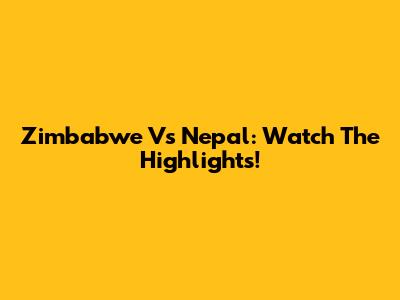 Zimbabwe Vs Nepal: Watch The Highlights!