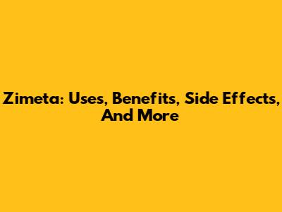 Zimeta: Uses, Benefits, Side Effects, And More