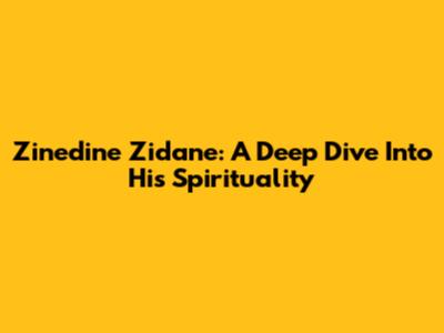 Zinedine Zidane: A Deep Dive Into His Spirituality