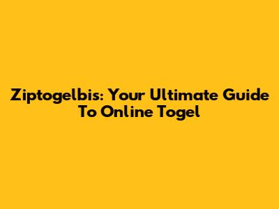 Ziptogelbis: Your Ultimate Guide To Online Togel