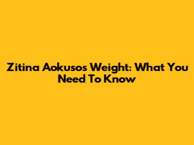 Zitina Aokuso's Weight: What You Need To Know