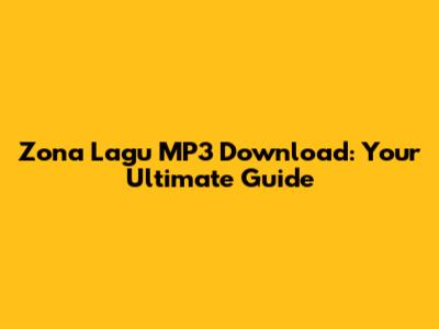 Zona Lagu MP3 Download: Your Ultimate Guide