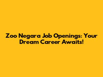 Zoo Negara Job Openings: Your Dream Career Awaits!