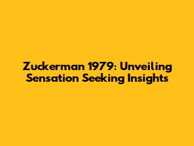 Zuckerman 1979: Unveiling Sensation Seeking Insights