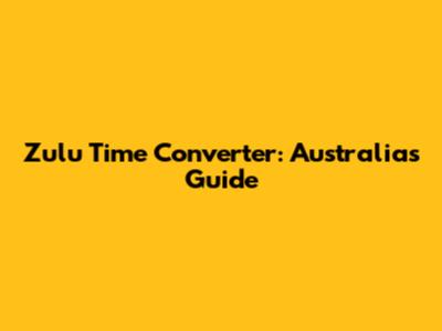 Zulu Time Converter: Australia's Guide