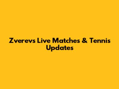 Zverev's Live Matches & Tennis Updates